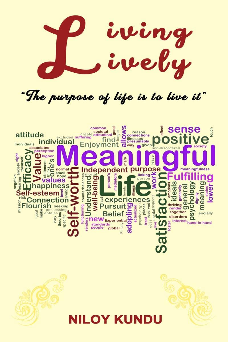 LIVING LIVELY: THE PURPOSE OF LIFE IS TO LIVE IT