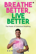 Breathe Better, Live Better: The Power of Conscious Breathing