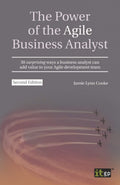 The Power Of The Agile Business Analyst: 30 Surprising Ways A Business Analyst Can Add Value To Your Agile Development Team