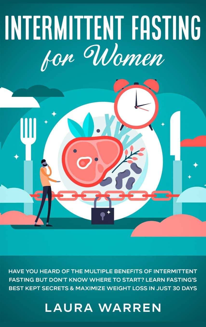 Intermittent Fasting for Women: Have You Heard of The Multiple Benefits of Intermittent Fasting but Dont Know Where to Start? 