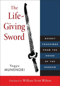 The LifeGiving Sword: Secret Teachings from the House of the Shogun