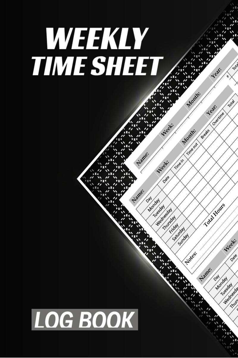 Weekly Time Sheet Log Book : Employee Hours Book with Breaks and Overtime, Timesheet Log Book for 4 Years and Half (234 Weeks) |