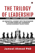 The Trilogy of Leadership : Lead. Legacy. Leverage.