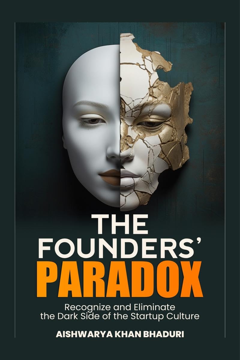 THE FOUNDERS PARADOX : Gain Insight into the StartUp Realities, Transform Your Approach, and Shape a More Compassionate, Resili