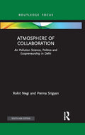 ATMOSPHERE OF COLLABORATION: AIR POLLUTION SCIENCE, POLITICS AND ECOPRENEURSHIP IN DELHI ()