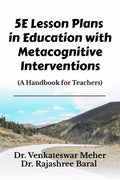 5E Lesson Plans in Education with Metacognitive Interventions : A Handbook for Teachers