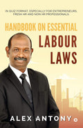 Handbook On Essential Labour Laws : In Quiz Format, Especially For Entrepreneurs, Fresh Hr And Non Hr Professionals.