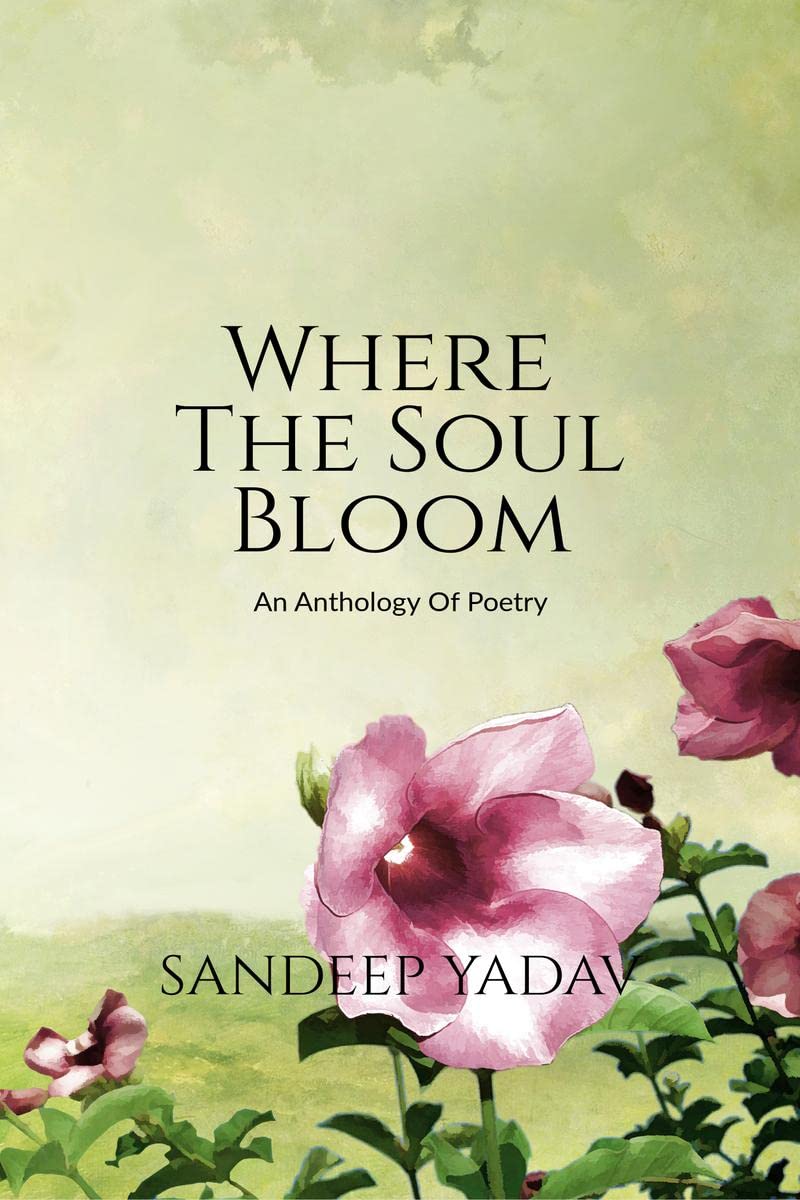 Where The Soul Bloom: An Anthology Of Poetry