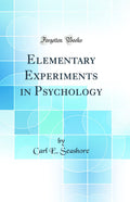 Elementary Experiments in Psychology (Classic Reprint)