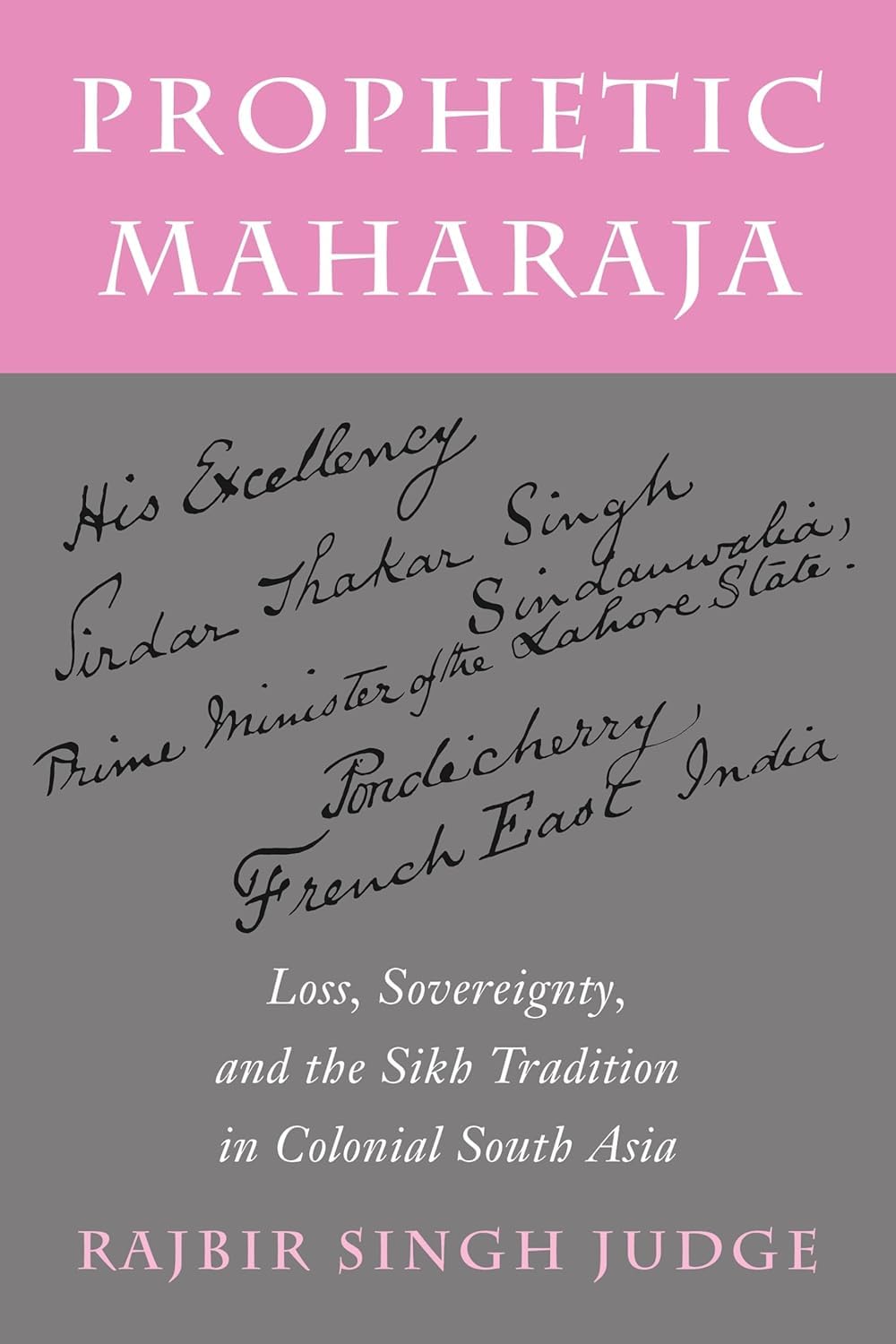 Prophetic Maharaja: Loss, Sovereignty, And The Sikh Tradition In Colonial South Asia | Rajbir Singh Judge | Paperback