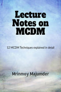 Lecture Notes on MCDM : Explained with Example Six MCDM Techniques