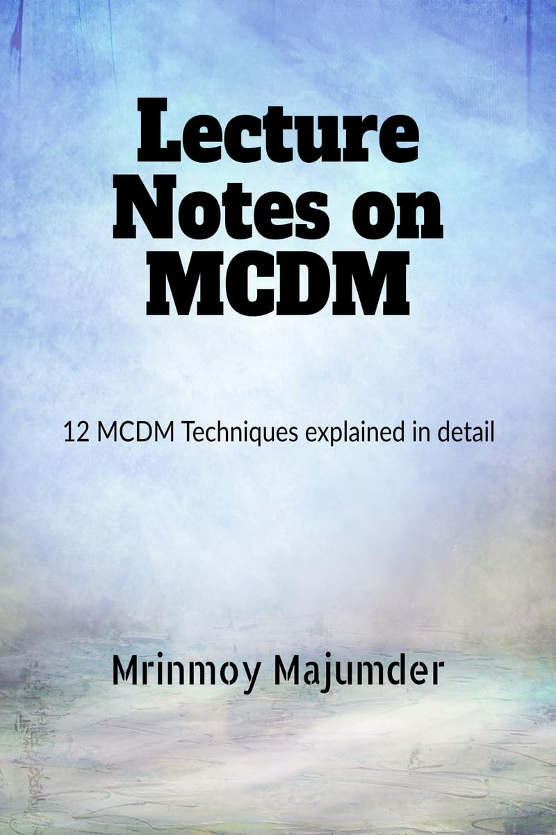 Lecture Notes on MCDM : Explained with Example Six MCDM Techniques