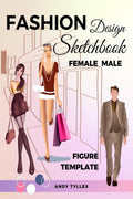 Fashion Design Sketchbook Female Male Figure Template : Professional Fashion Drawing Templates with Female and Male Figure Patte
