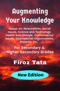 Augmenting Your Knowledge : Essays On : Personalities, Social Issues, Science And Technology, Health And Lifestyle, Environmenta