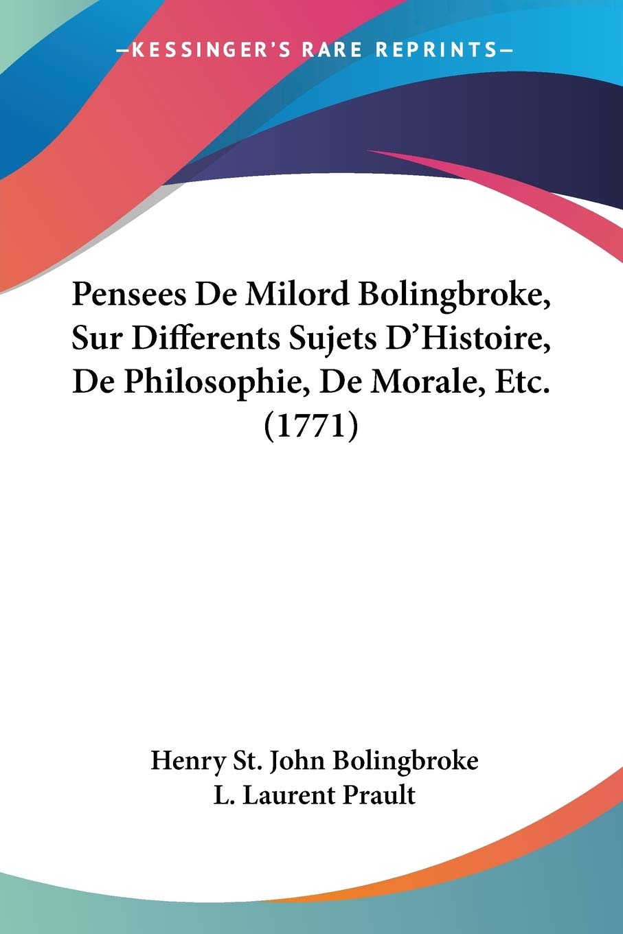 Pensees De Milord Bolingbroke, Sur Differents Sujets DHistoire, De Philosophie, De Morale, Etc. (1771) (French Edition)