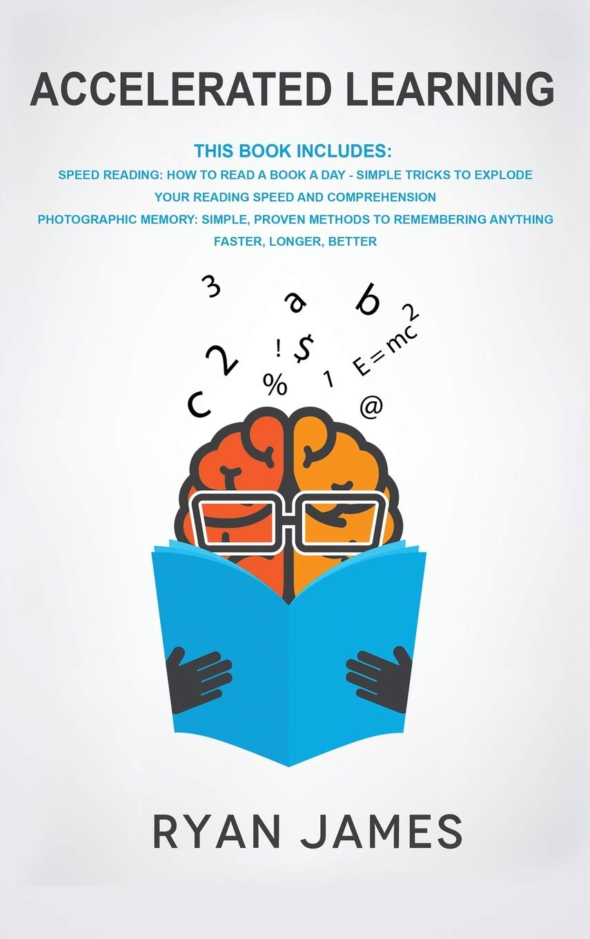 Accelerated Learning: 2 Manuscripts  Speed Reading: How to Read a Book a Day, Photographic Memory: Simple, Proven Methods to Re