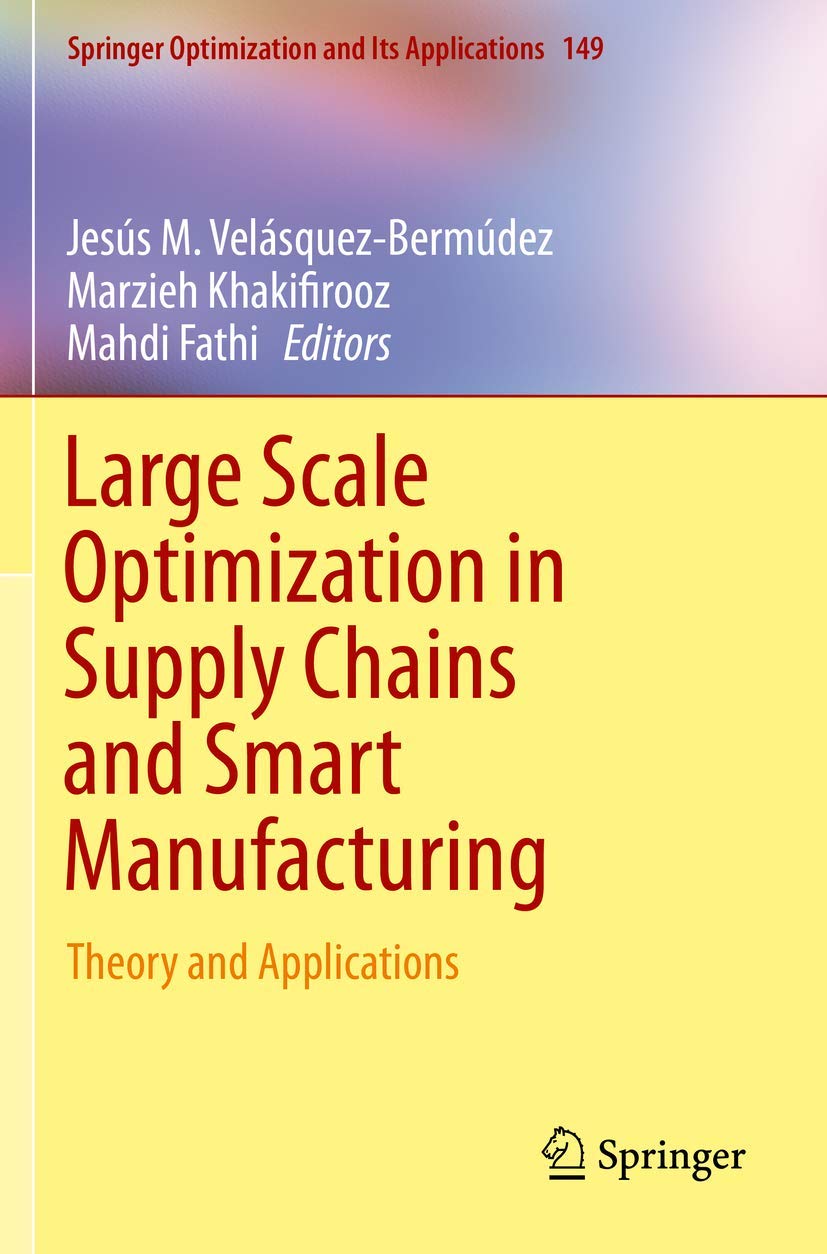 Large Scale Optimization In Supply Chains And Smart Manufacturing Theory And Applications (Pb 2019): 149 (Springer Optimization 