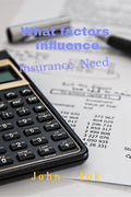 What factors Influence : Insurance Need