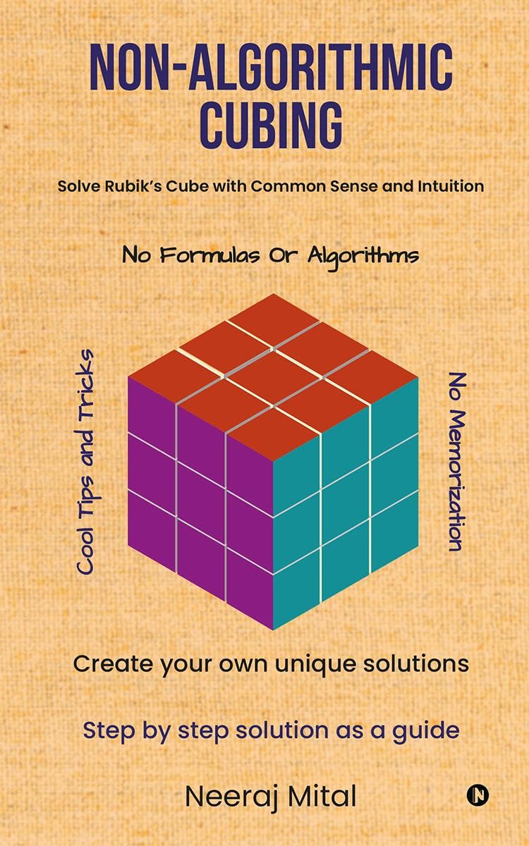 NonAlgorithmic Cubing : Solve Rubiks Cube with Common Sense and Intuition