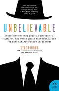 Unbelievable: Investigations into Ghosts, Poltergeists, Telepathy, and Other Unseen Phenomena, from the Duke Parapsychology Labo