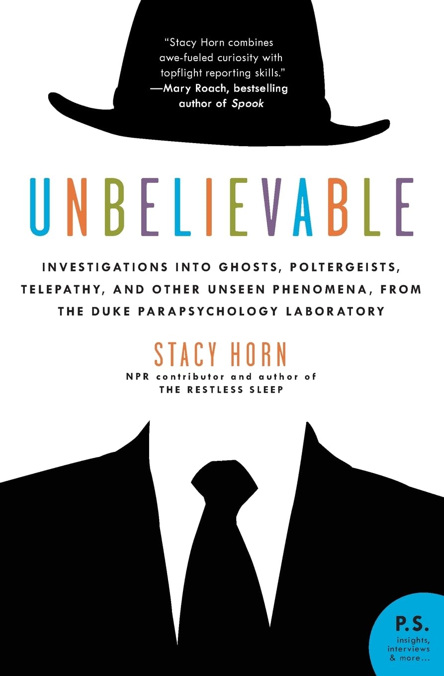 Unbelievable: Investigations into Ghosts, Poltergeists, Telepathy, and Other Unseen Phenomena, from the Duke Parapsychology Labo