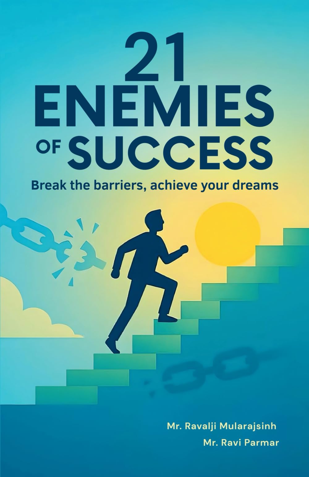 21 ENEMIES OF SUCCESS: A JOURNEY OF BELIEF, EFFORT AND SUCCESS FROM THIS BOOK