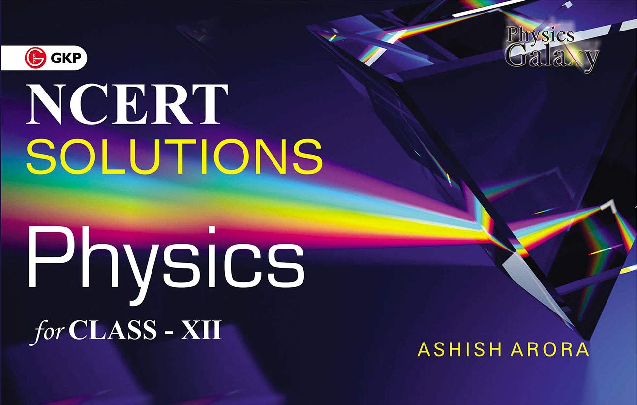 Gkp Ncert Solutions Physics Cbse Class Xii By Ashish Arora| Class Xii Board Exams
