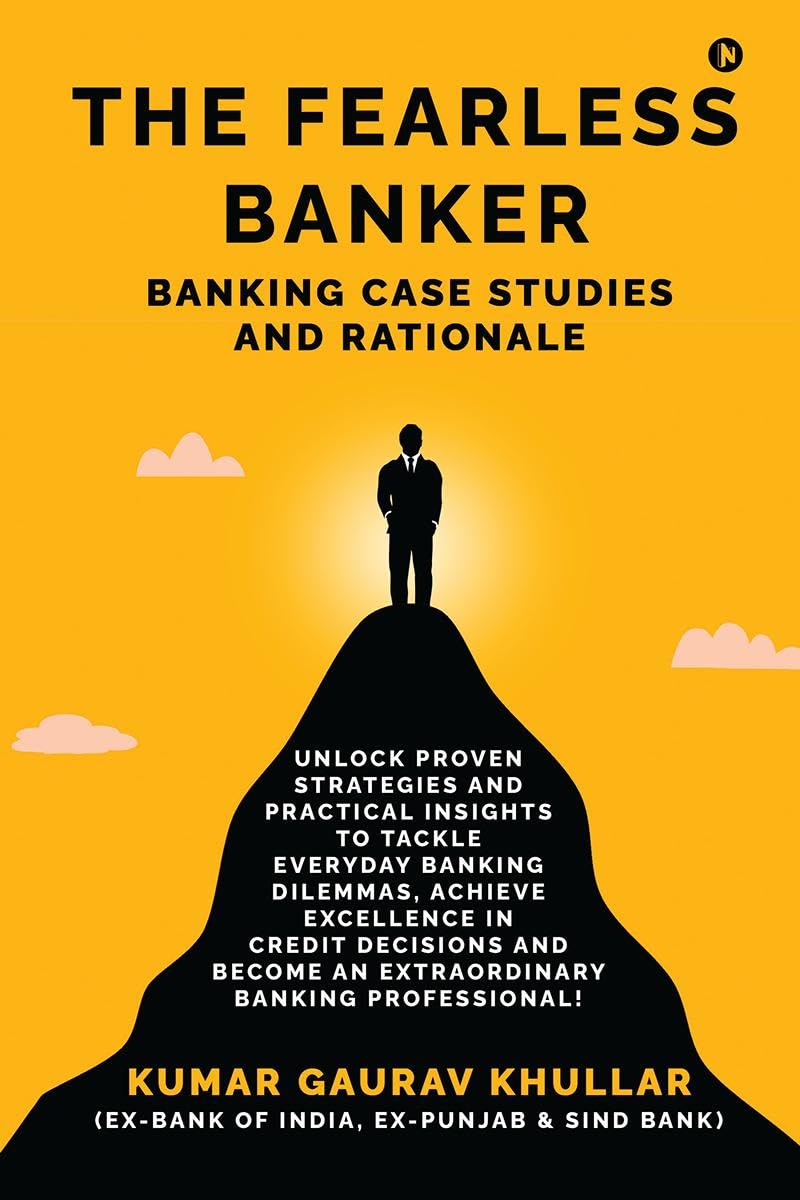 The Fearless Banker: Banking Case Studies And Rationale