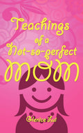 Teachings Of A NotSoPerfect Mom
