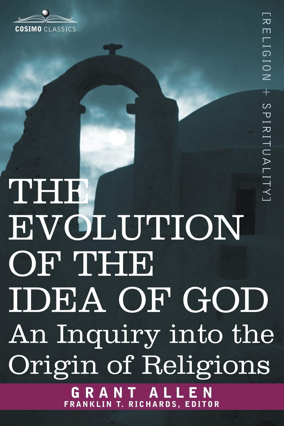 The Evolution of the Idea of God: An Inquiry into the Origin of Religions