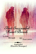 That Successful Heart Break : Love, Breakup, Success