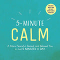 5Minute Calm: A More Peaceful, Rested, and Relaxed You in Just 5 Minutes a Day (5Minute SelfHelp Series)