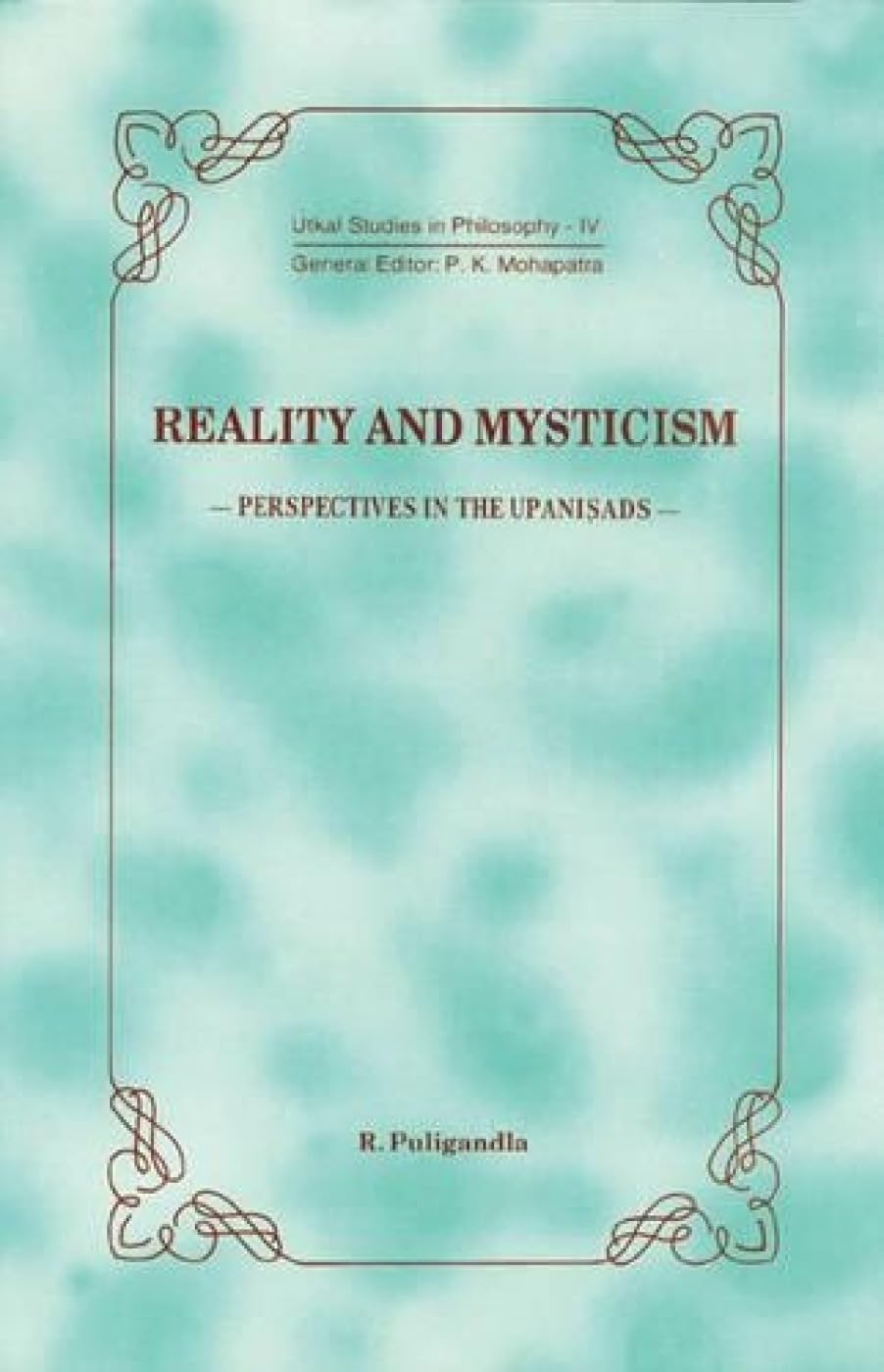 Reality and Mysticism: Perspectives in the Upanisads: Vol. IV (Uktal Studies in Philosophy, Vol. IV)
