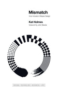 Mismatch: How Inclusion Shapes Design (Simplicity: Design, Technology, Business, Life)