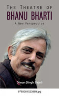 The Theatre Of Bhanu Bharti: A New Perspective