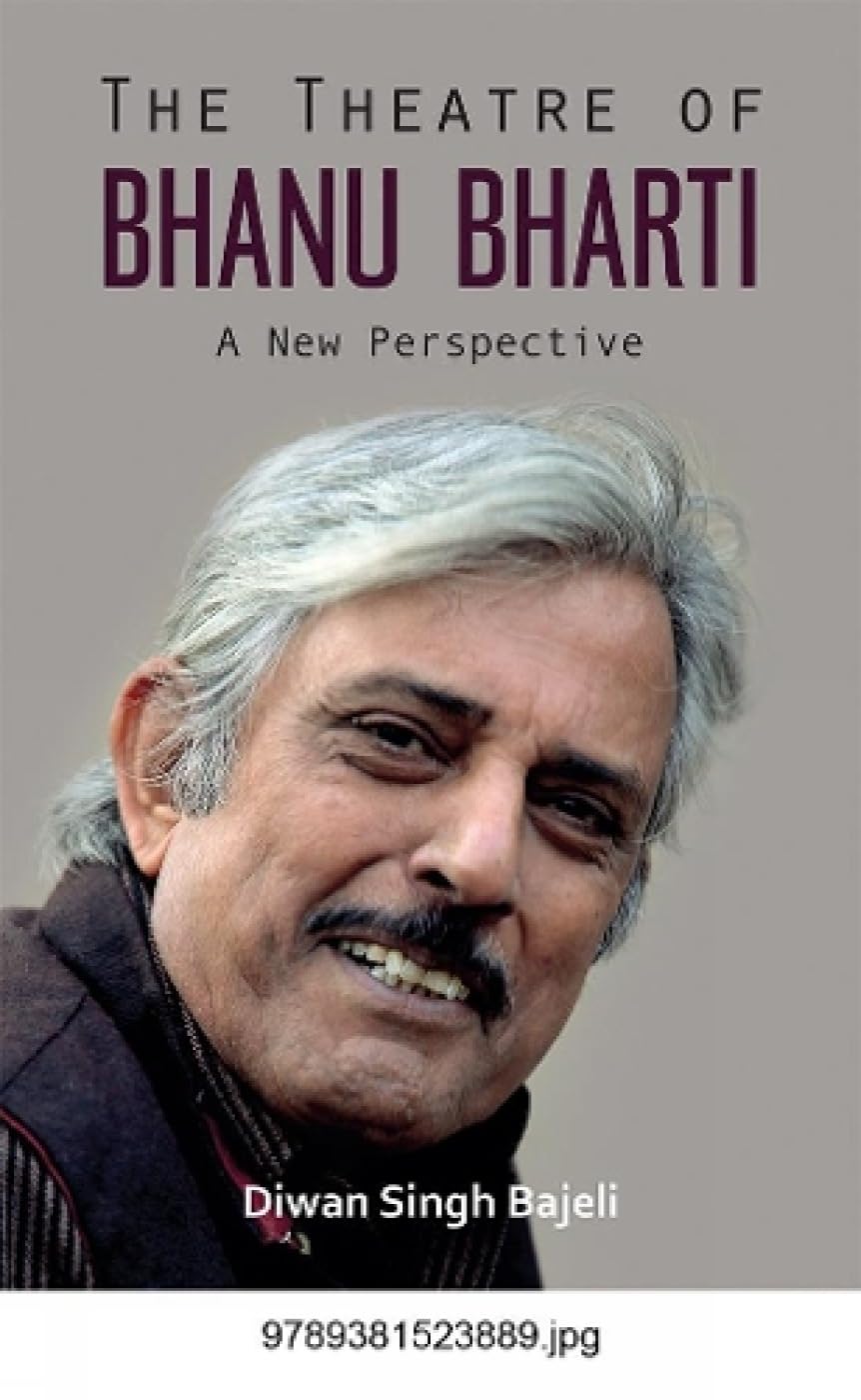 The Theatre Of Bhanu Bharti: A New Perspective