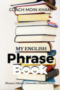 My English Phrase Book : Common English Phrases, Idioms, Proverbs and Phrasal Verbs For Spoken English