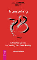 Transurfing in 78 Days  A Practical Course in Creating Your Own Reality