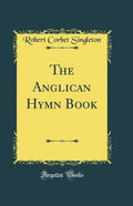 The Anglican Hymn Book (Classic Reprint)