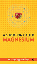 A SuperIon Called Magnesium : The Unsung Hero of Vitality and Wellbeing