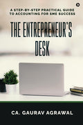 The Entrepreneurs Desk : A StepbyStep Practical Guide to Accounting for SME Success