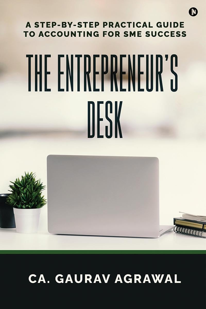 The Entrepreneurs Desk : A StepbyStep Practical Guide to Accounting for SME Success