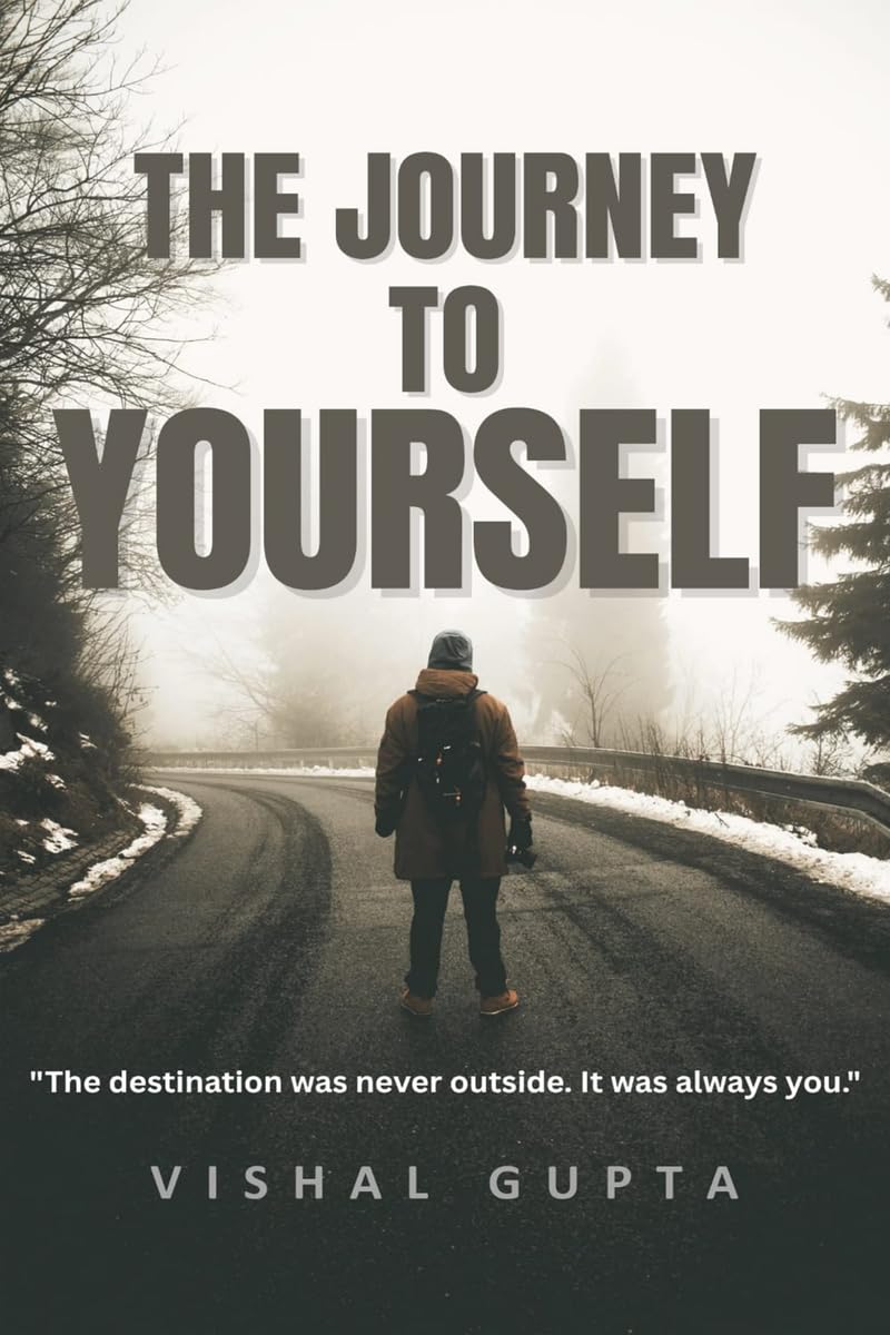 The Journey To Yourself: The destination was never outside. It was always you.