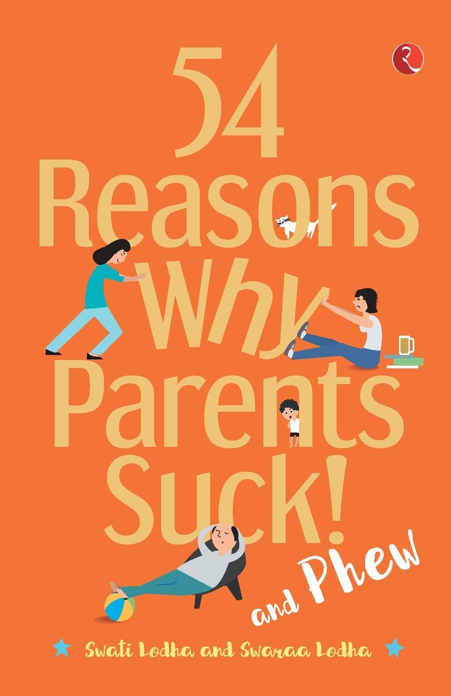 54 Reasons Why Parents Suck and Phew!