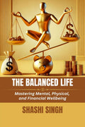 The Balanced Life: Mastering Mental, Physical, and Financial Wellbeing