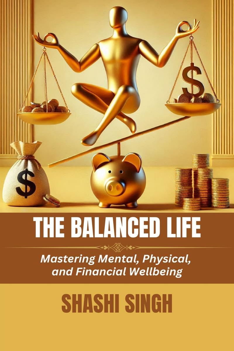The Balanced Life: Mastering Mental, Physical, and Financial Wellbeing
