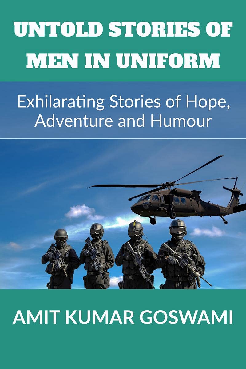 Untold Stories Of Men In Uniform : Exhilarating Stories Of Adventure, Hope And Humour