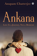 Ankana : Love Is A Journey, Not A Moment