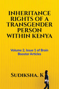 INHERITANCE RIGHTS OF A TRANSGENDER PERSON WITHIN KENYA : Volume 2, Issue 1 of Brain Booster Articles