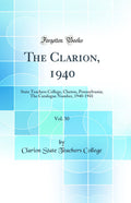 The Clarion, 1940, Vol. 30: State Teachers College, Clarion, Pennsylvania; The Catalogue Number, 19401941 (Classic Reprint)